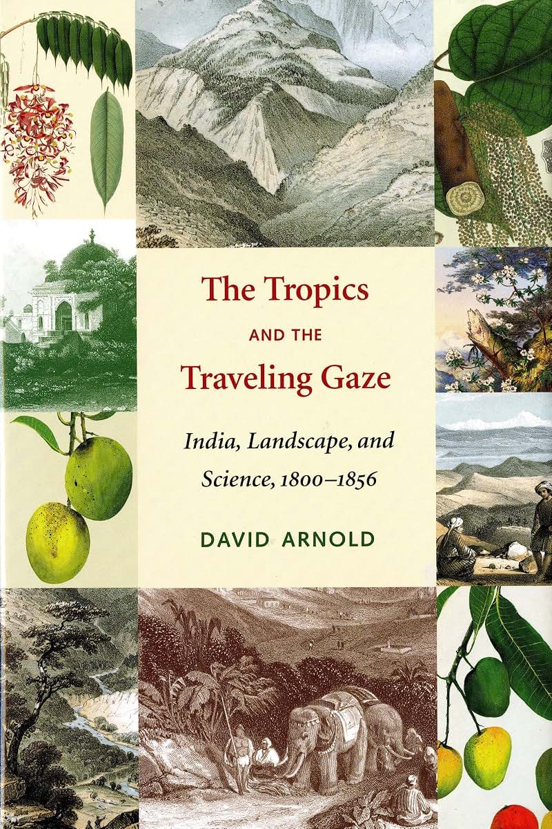 The Tropics and the Traveling Gaze: India, Landscape, and Science, 1800-1856 (Culture, Place, and Nature)