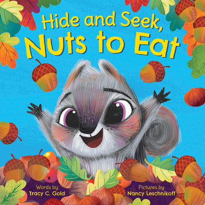 Hide and Seek, Nuts to Eat: A Fall STEAM Picture Book About Squirrels for Early Learners