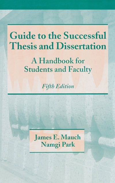 Guide to the Successful Thesis and Dissertation: A Handbook For Students And Faculty, Fifth Edition (Books in Library and Information Science)
