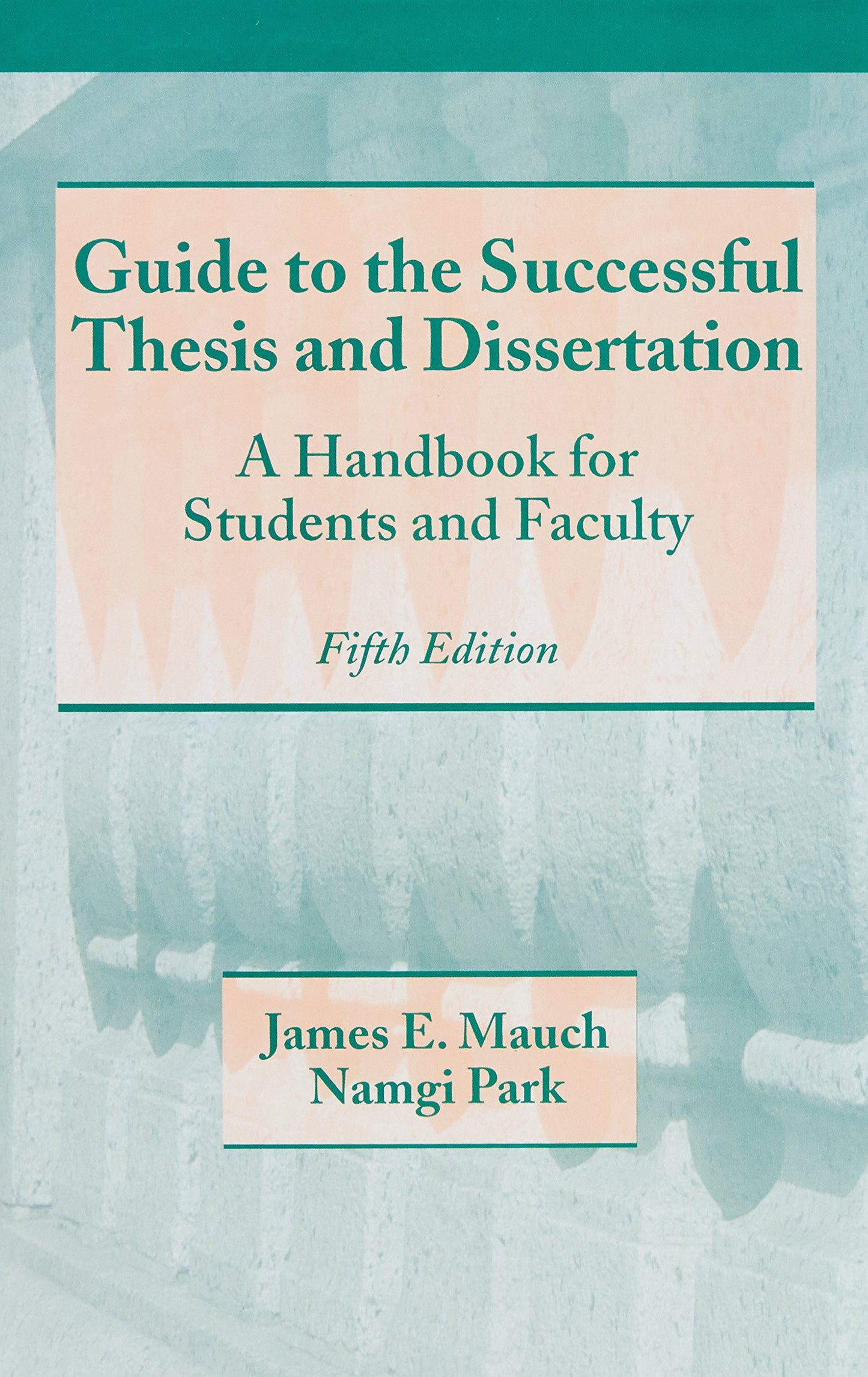 Guide to the Successful Thesis and Dissertation: A Handbook For Students And Faculty, Fifth Edition (Books in Library and Information Science)