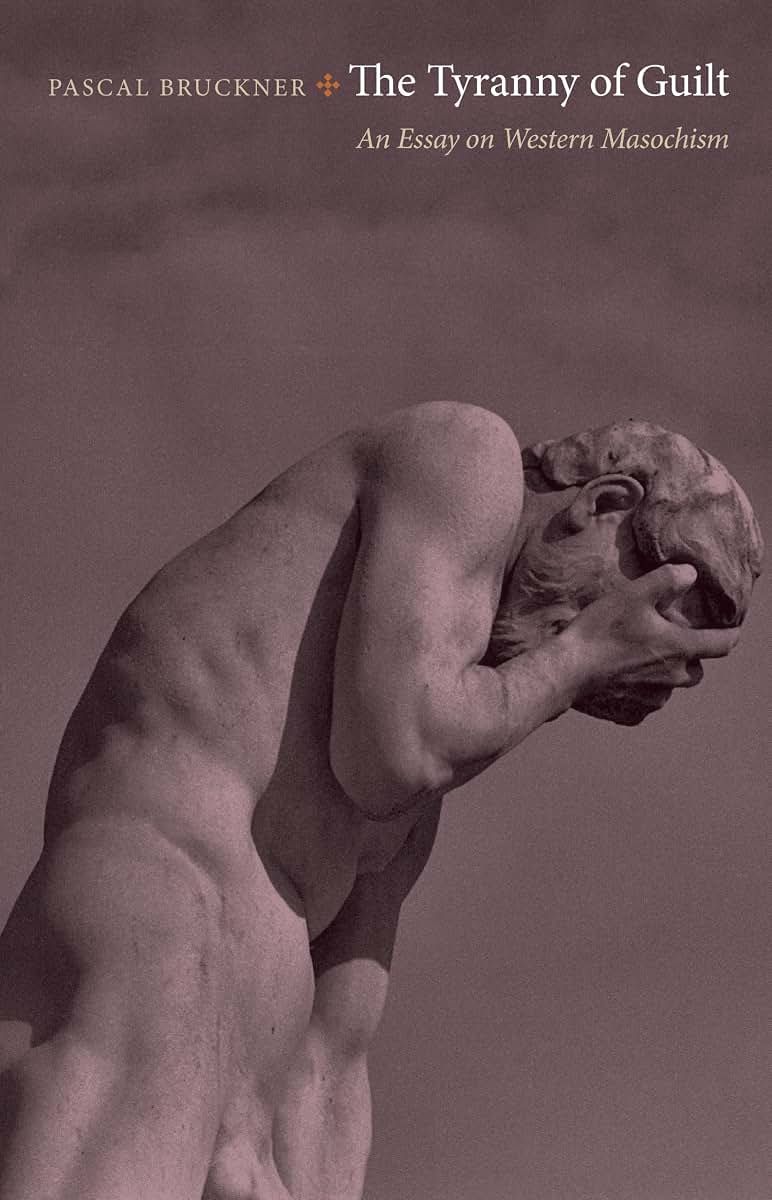 The Tyranny of Guilt: An Essay on Western Masochism by Bruck