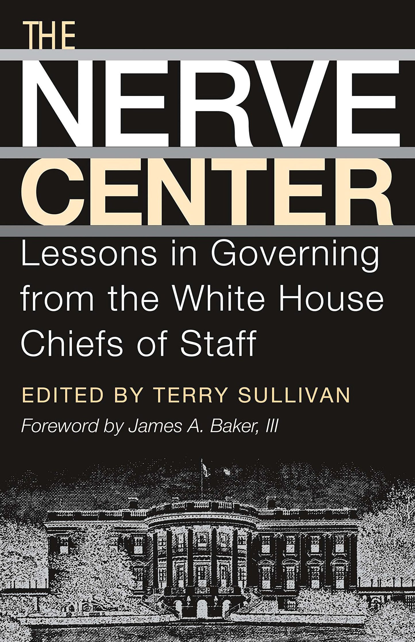 The Nerve Center: Lessons in Governing from the White House Chiefs of Staff (Joseph V. Hughes Jr. and Holly O. Hughes Series on the Presidency and Leadership)