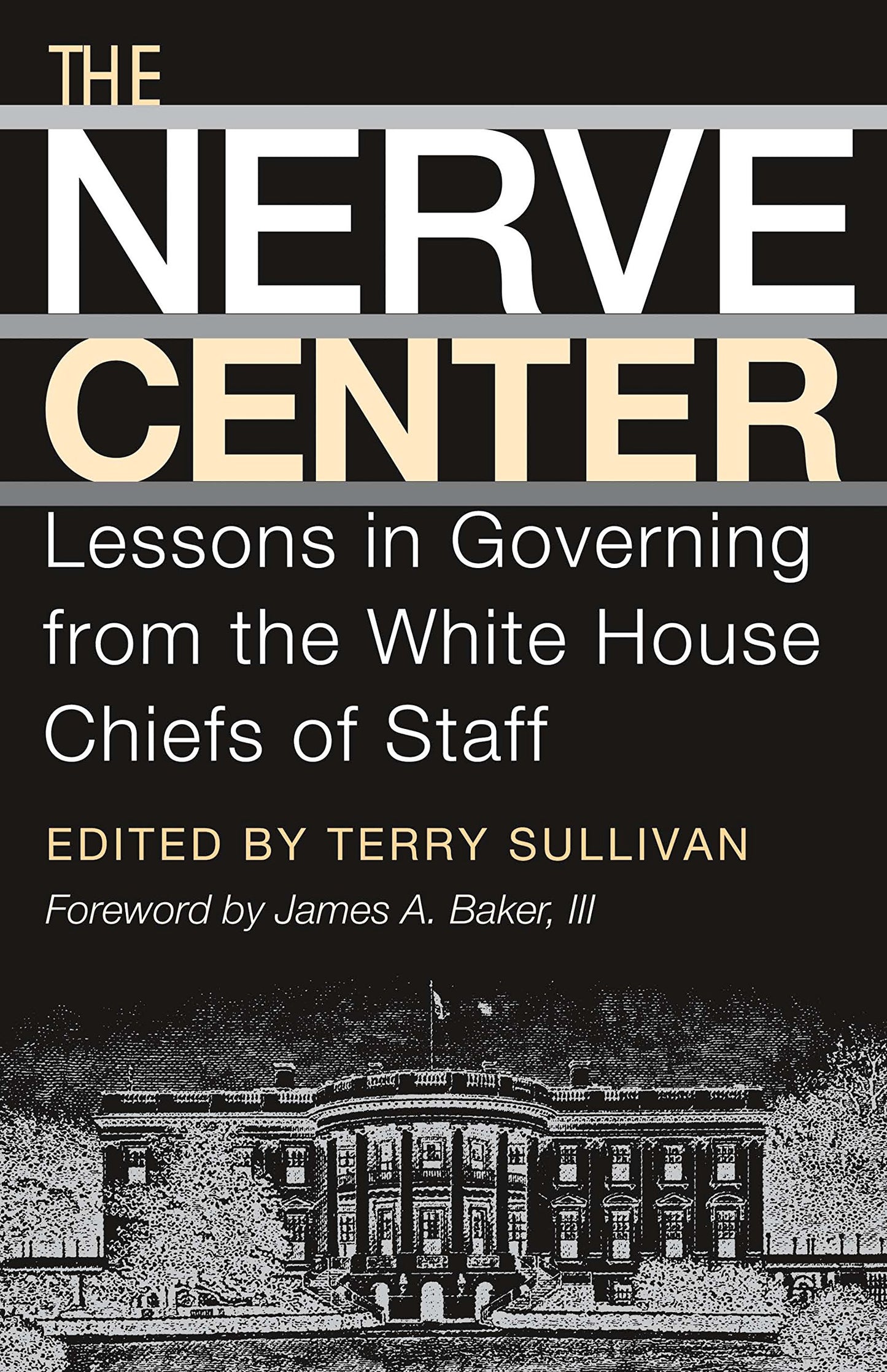 The Nerve Center: Lessons in Governing from the White House Chiefs of Staff (Joseph V. Hughes Jr. and Holly O. Hughes Series on the Presidency and Leadership)
