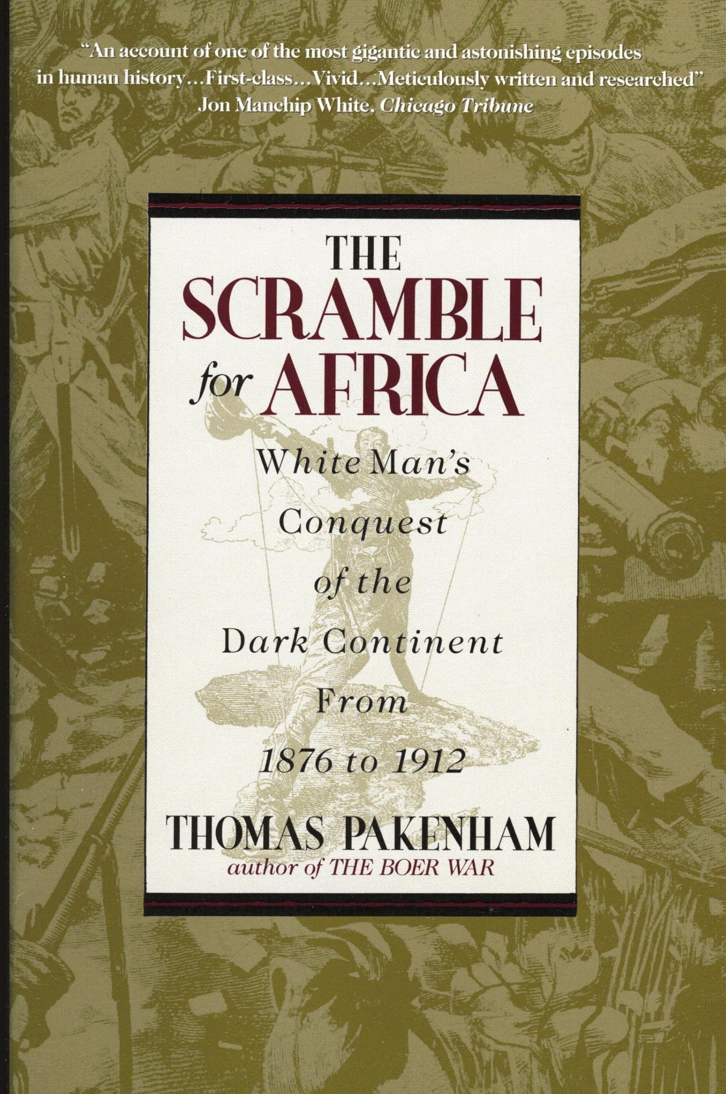The Scramble for Africa: White Man's Conquest of the Dark Continent from 1876 to 1912