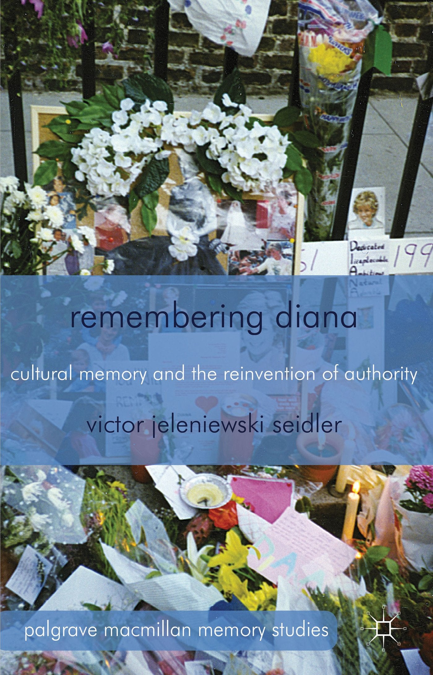 Remembering Diana: Cultural Memory and the Reinvention of Authority (Palgrave Macmillan Memory Studies)