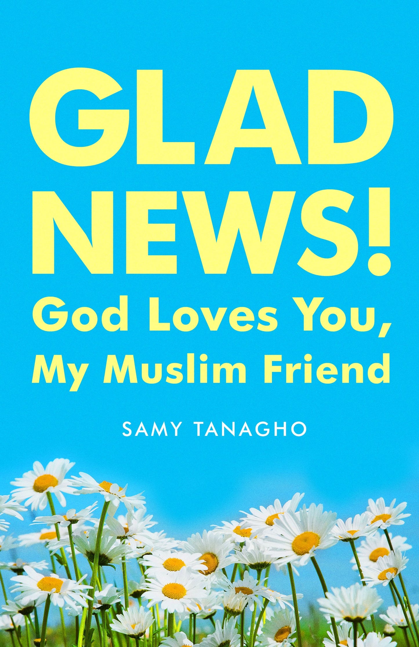 Glad News!: God Loves You, My Muslim Friend!