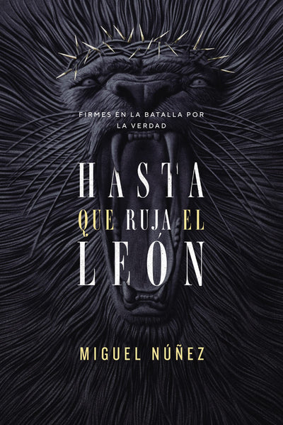 Hasta que ruja el León: Firmes en la batalla por la verdad (Spanish Edition)