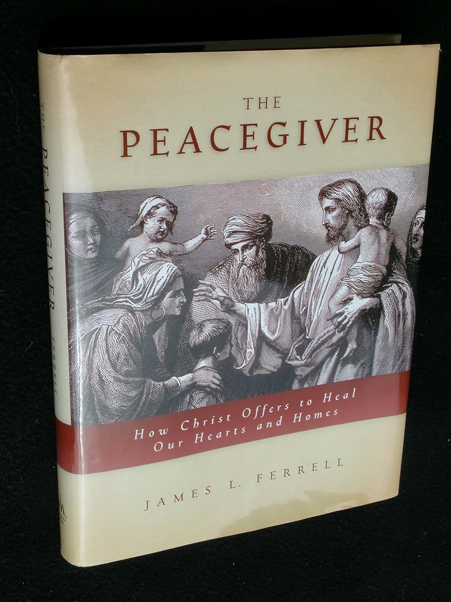 The Peacegiver: How Christ Offers to Heal Our Hearts and Homes
