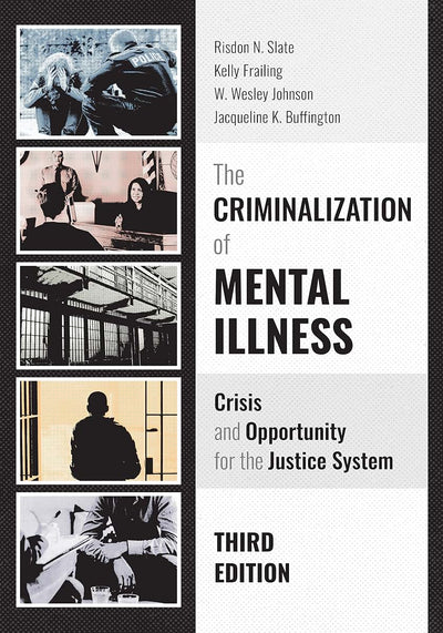 The Criminalization of Mental Illness: Crisis and Opportunity for the Justice System