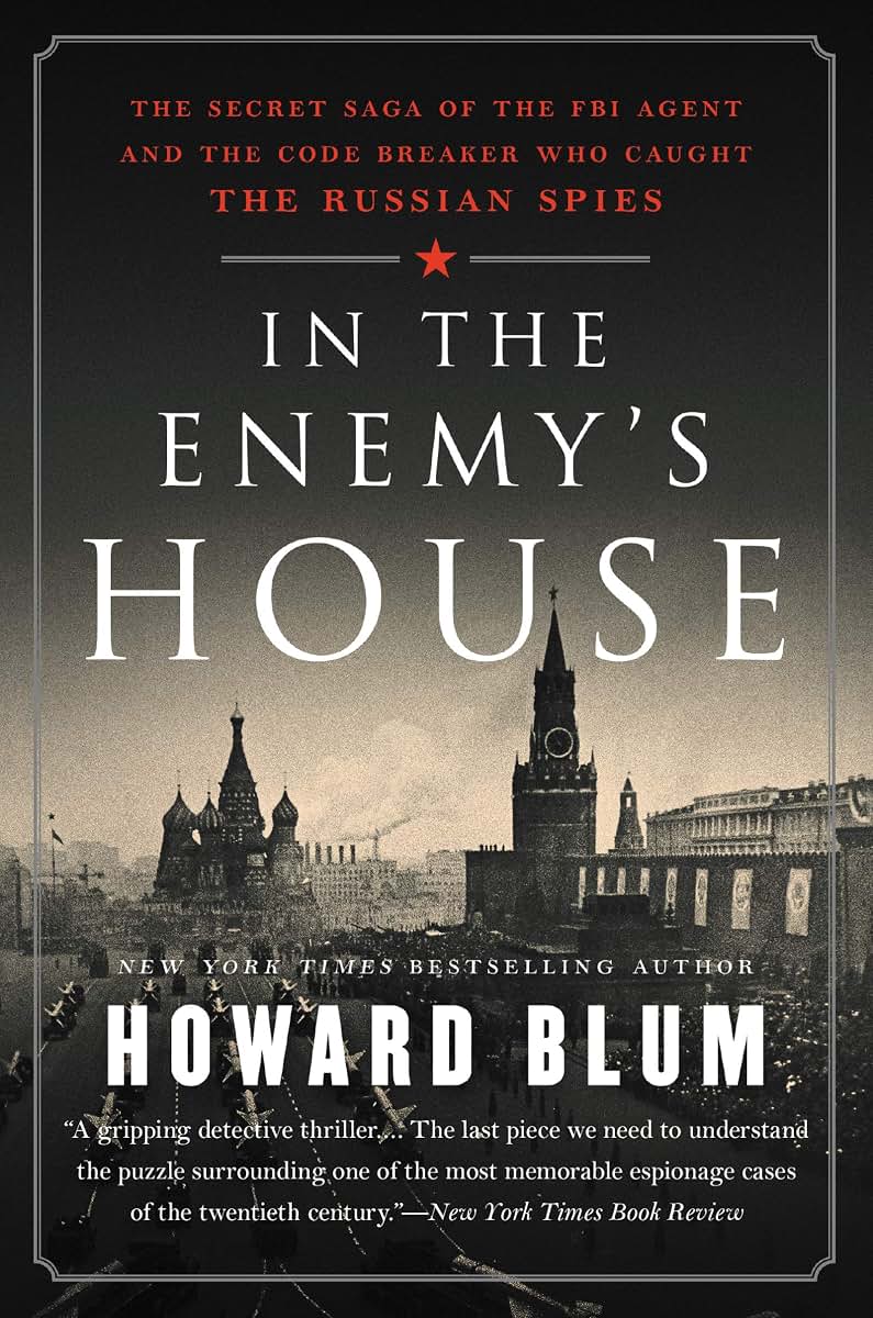 In the Enemy's House: The Secret Saga of the FBI Agent and the Code Breaker Who Caught the Russian Spies