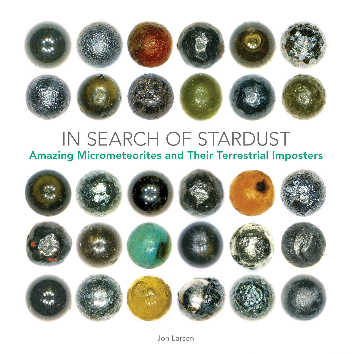 In Search of Stardust: Amazing Micrometeorites and Their Terrestrial Imposters