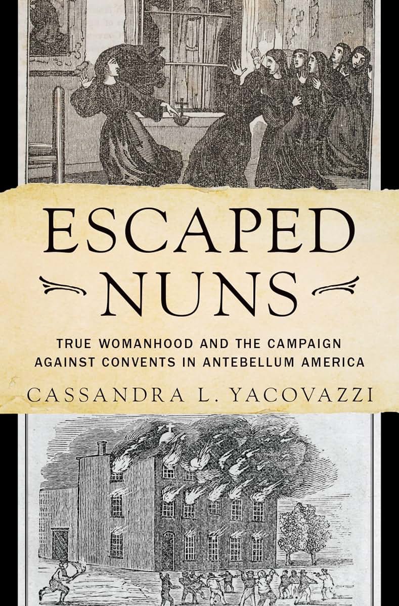 Escaped Nuns: True Womanhood and the Campaign Against Convents in Antebellum America