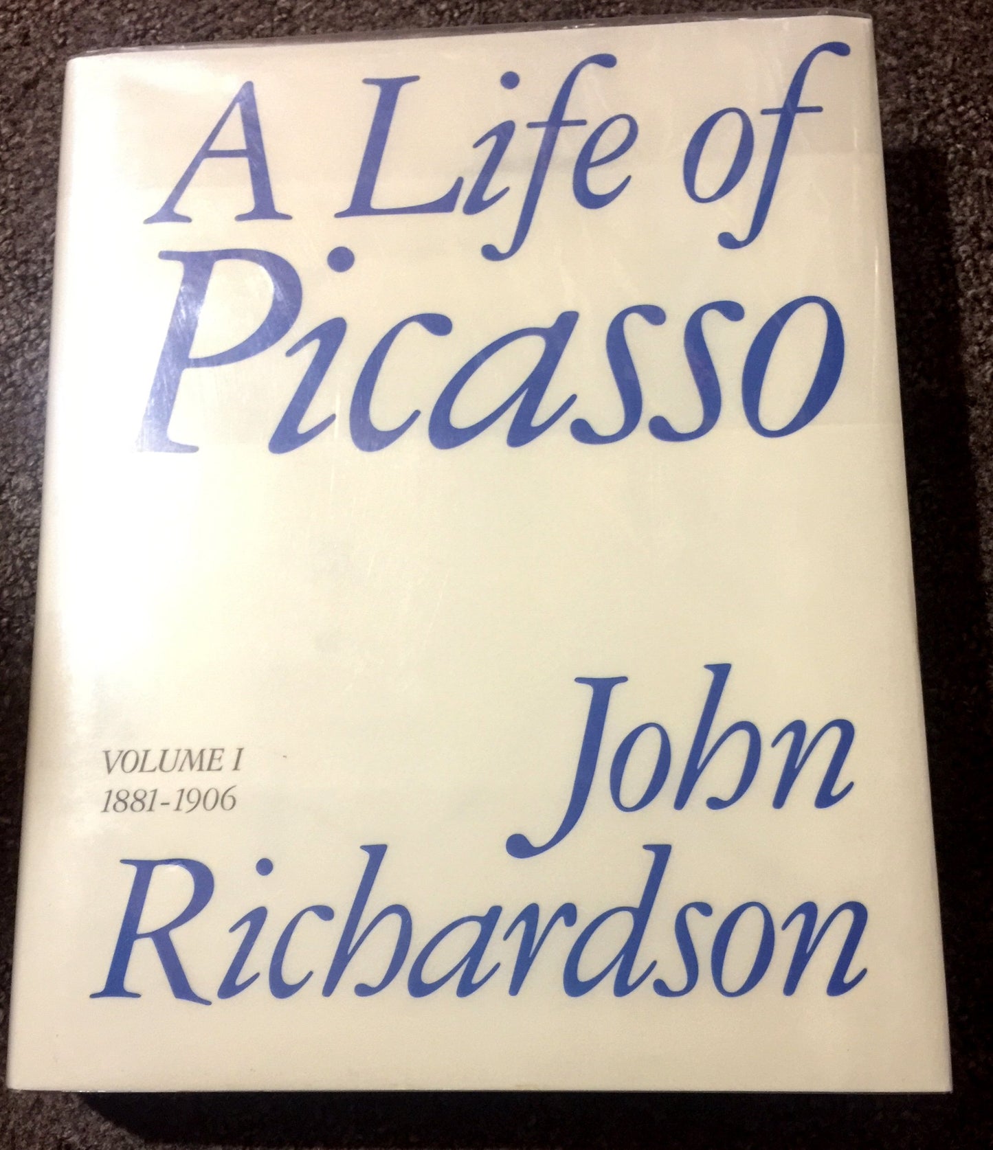 A Life of Picasso, Volume I: 1881-1906 by John Richardson