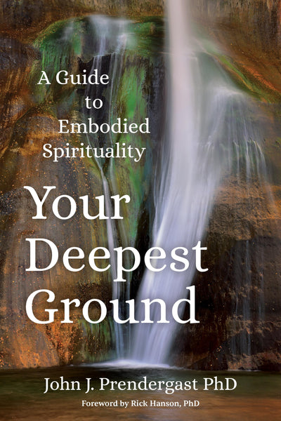 Your Deepest Ground: A Guide to Embodied Spirituality
