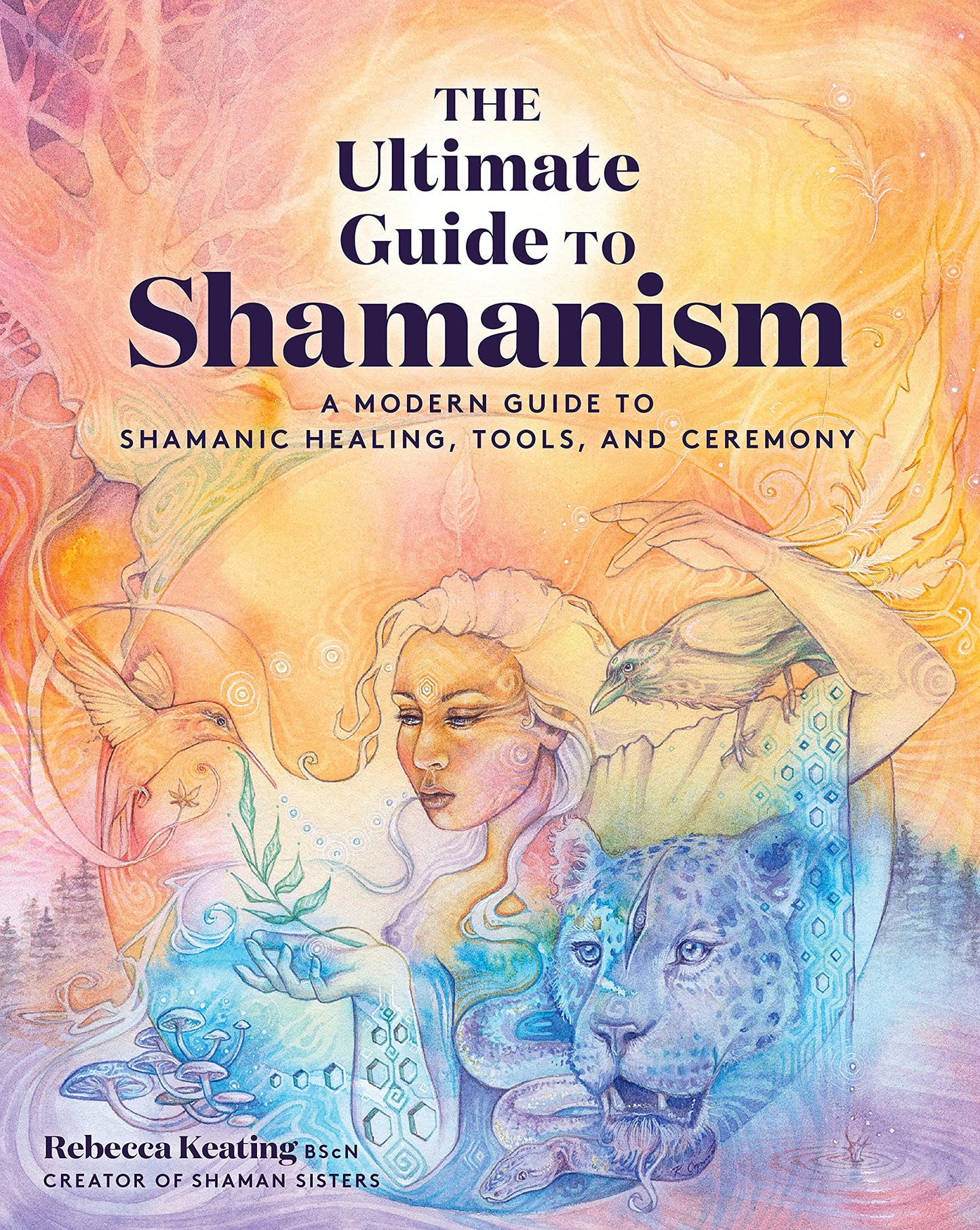 The Ultimate Guide to Shamanism: A Modern Guide to Shamanic