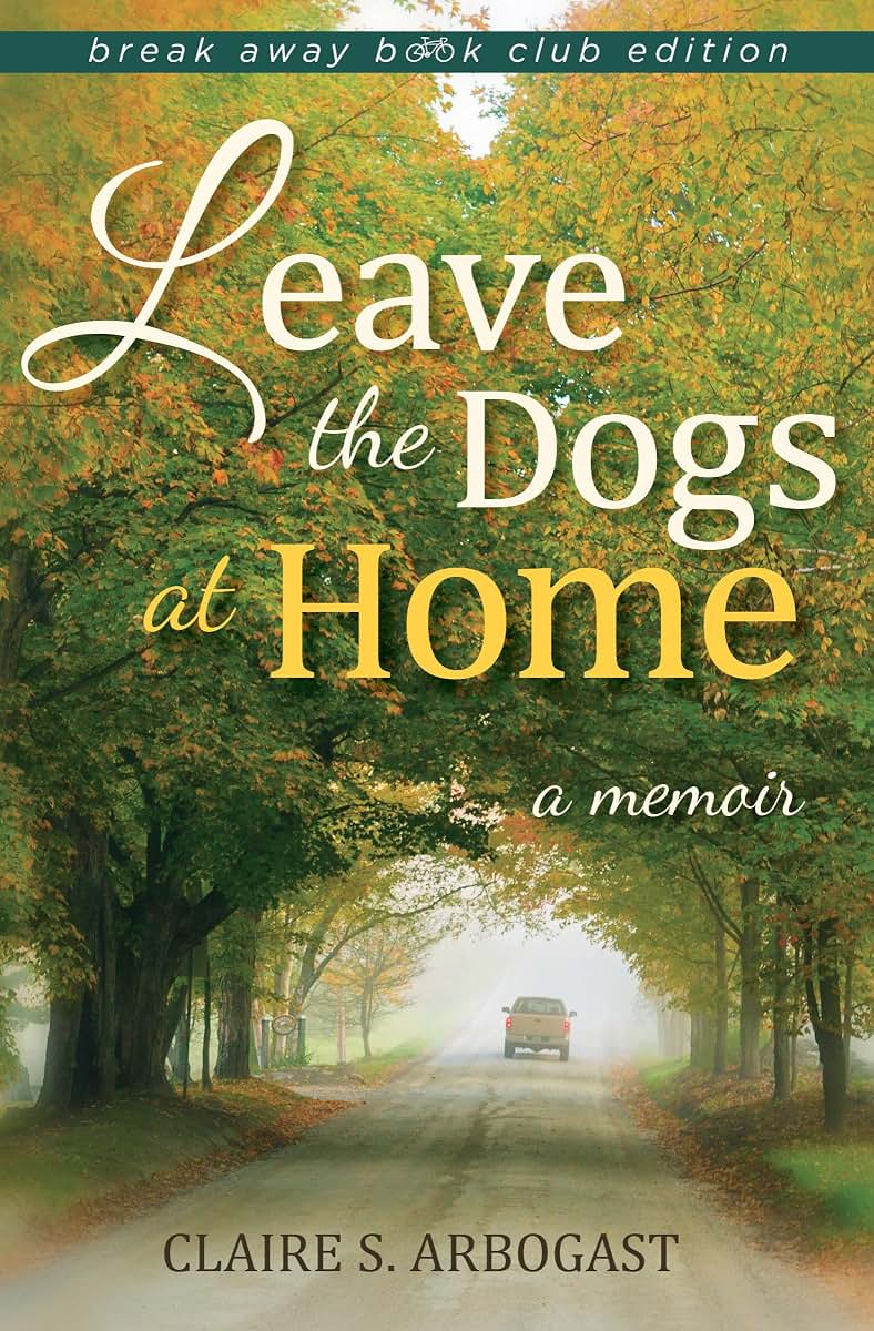 Leave the Dogs at Home: A Memoir (Break Away Books)