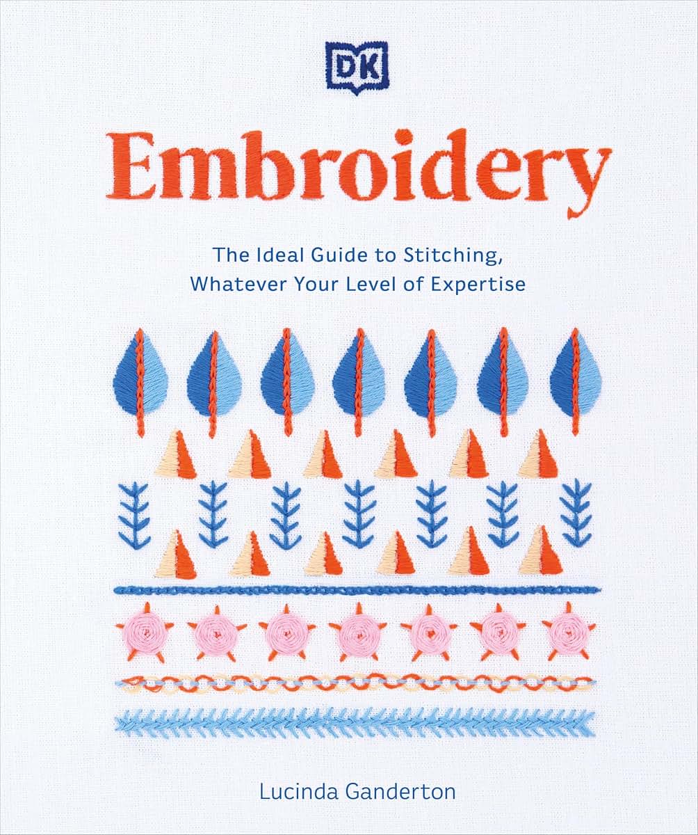 Embroidery: The Ideal Guide to Stitching, Whatever Your Leve