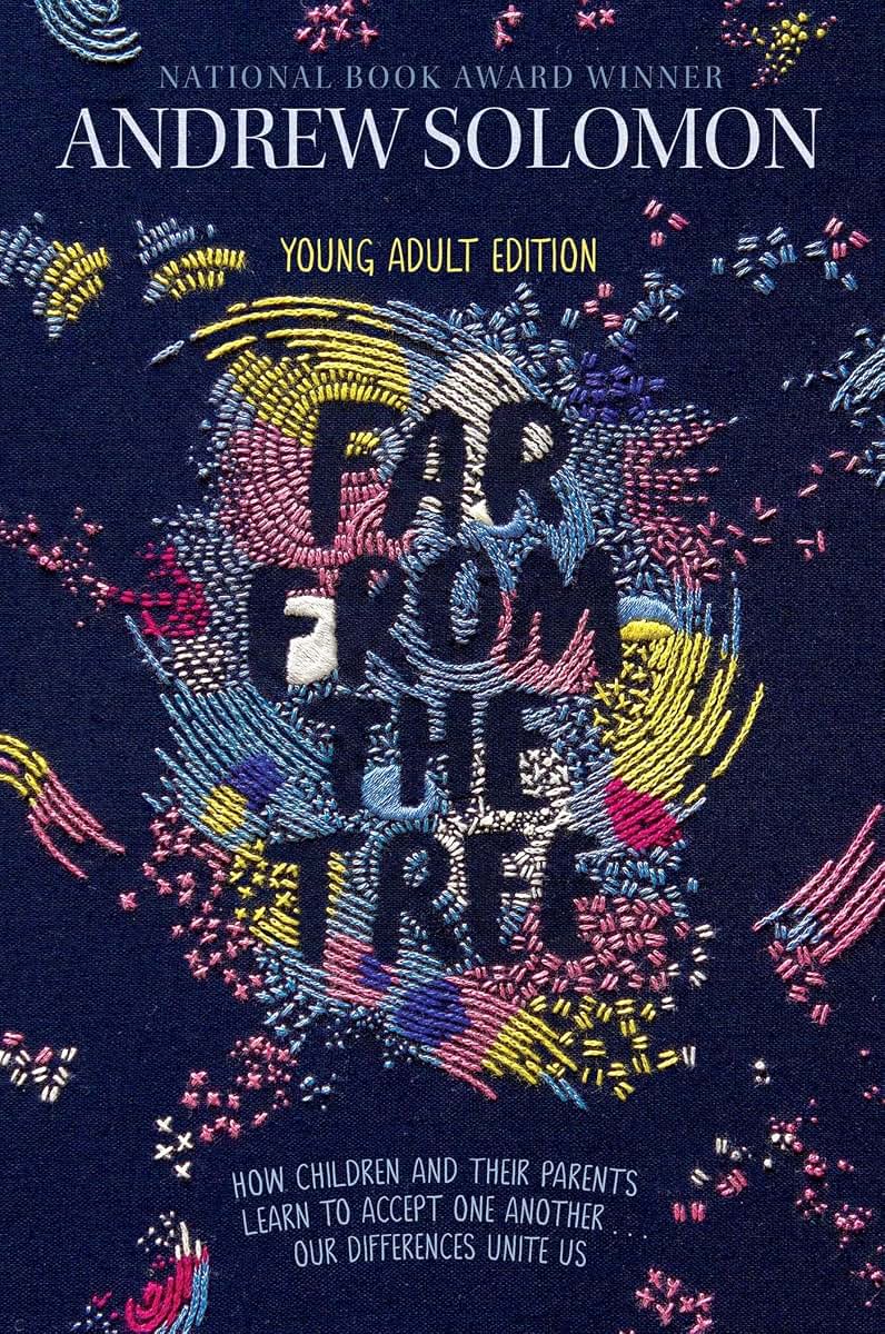 Far from the Tree: Young Adult Edition--How Children and Their Parents Learn to Accept One Another . . . Our Differences Unite Us