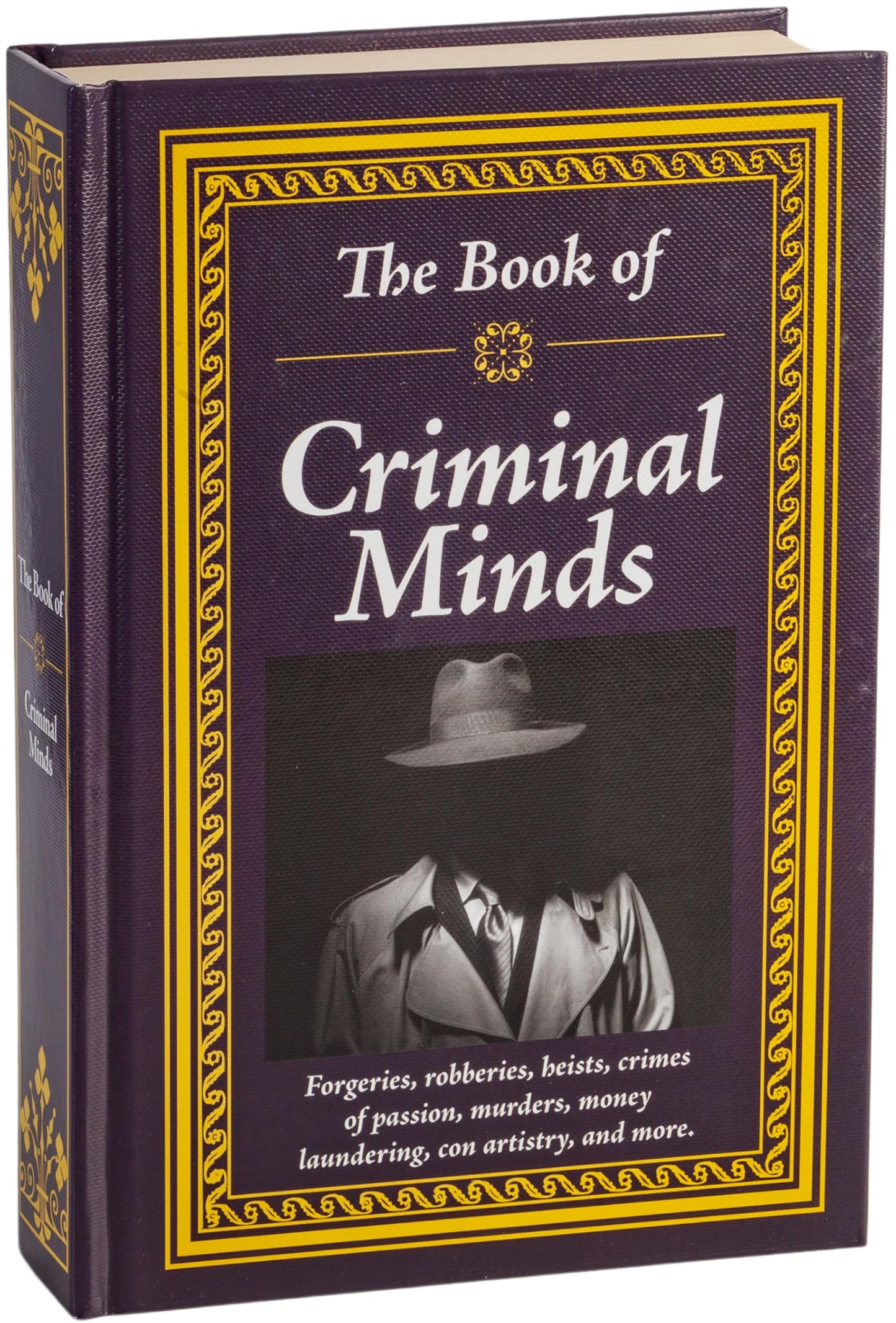 The Book of Criminal Minds: Forgeries, Robberies, Heists, Crimes of Passion, Murders, Money Laundering, Con Artistry, and More