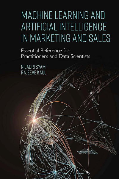 Machine Learning and Artificial Intelligence in Marketing and Sales: Essential Reference for Practitioners and Data Scientists