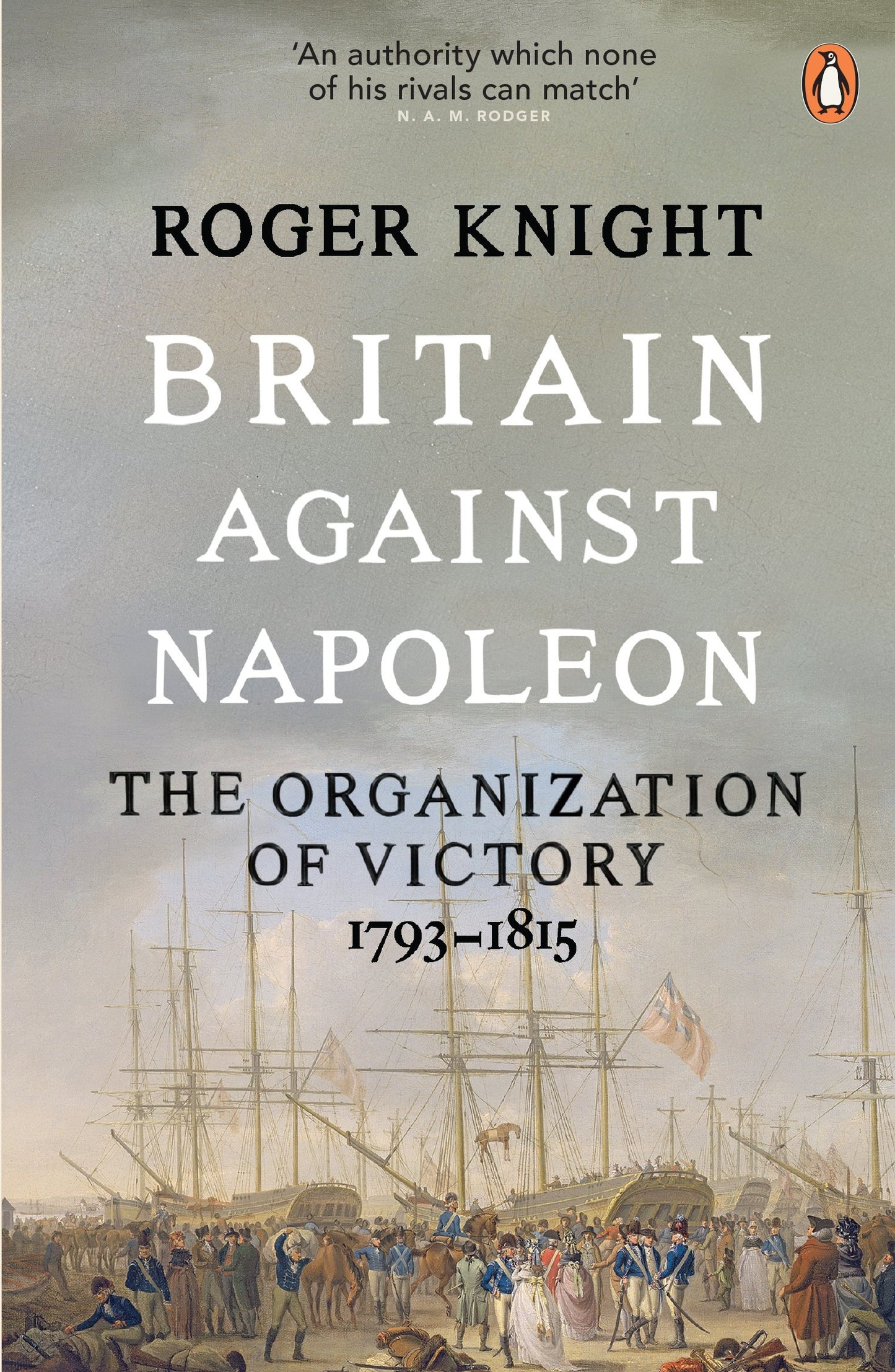 Britain Against Napoleon: The Organization Of Victory; 1793-