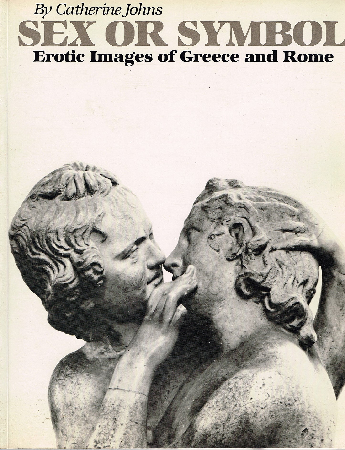Sex or Symbol: Erotic Images of Greece and Rome by Johns, Ca