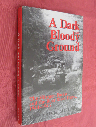 A Dark and Bloody Ground: The Hurtgen Forest and the Roer River Dams, 1944-1945 (Texas A & M University Military History Series)
