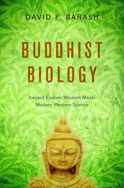 Buddhist Biology: Ancient Eastern Wisdom Meets Modern Western Science