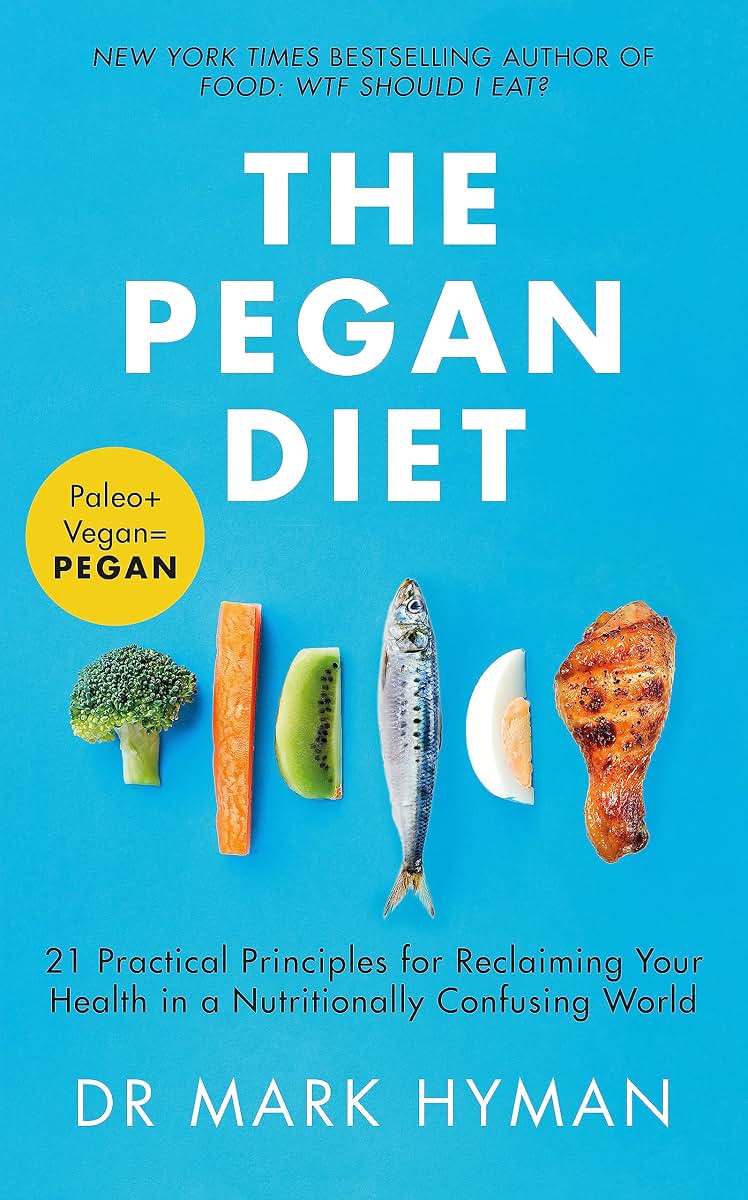 The Pegan Diet: 21 Practical Principles for Reclaiming Your Health in a Nutritionally Confusing World