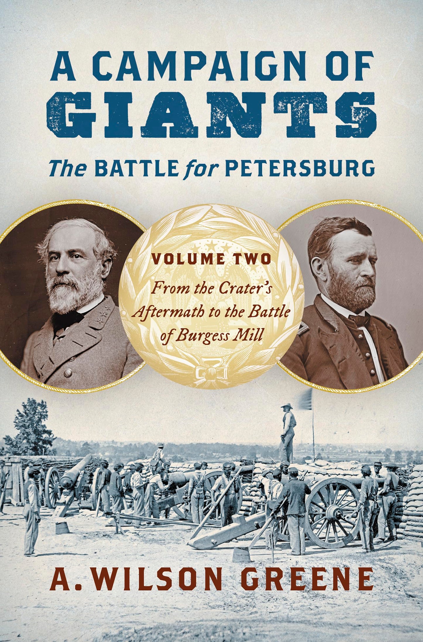 A Campaign of Giants--The Battle for Petersburg: Volume 2: From the Crater's Aftermath to the Battle of Burgess Mill (Civil War America)