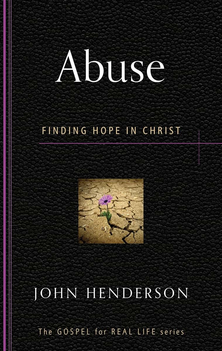 Abuse: Finding Hope in Christ (Gospel for Real Life)
