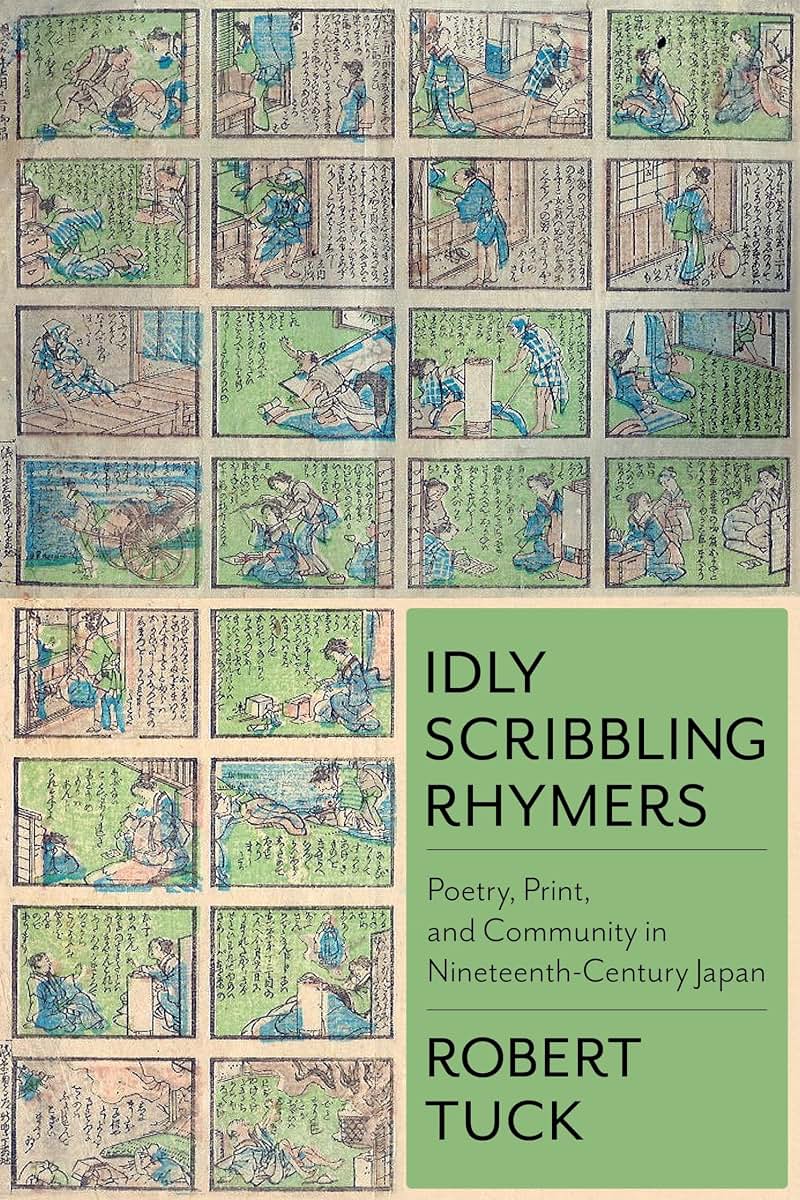 Idly Scribbling Rhymers: Poetry, Print, and Community in Nineteenth-Century Japan (Studies of the Weatherhead East Asian Institute, Columbia University)