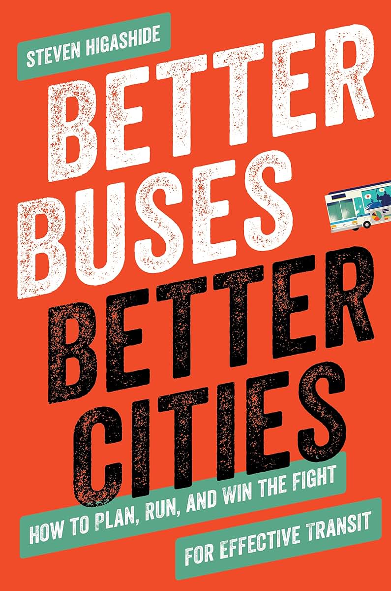 Better Buses, Better Cities: How to Plan, Run, and Win the Fight for Effective Transit