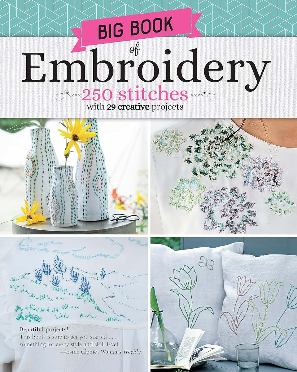 Big Book of Embroidery: 250 Stitches with 29 Creative Projects (Landauer) Designs from Simple to Advanced, Stitch Encyclopedia for Loop, Straight, Cross, Woven, Couching Stitches, Techniques, & More