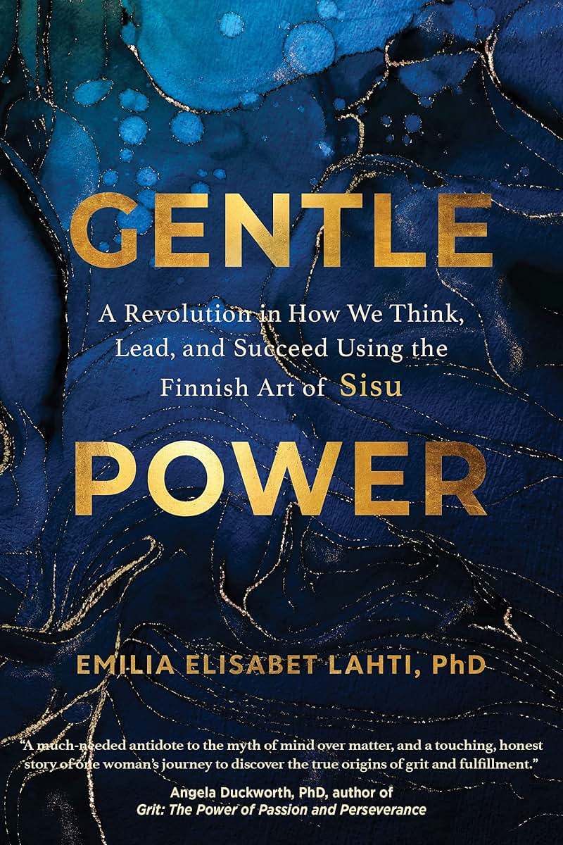 Gentle Power: A Revolution in How We Think, Lead, and Succeed Using the Finnish Art of Sisu