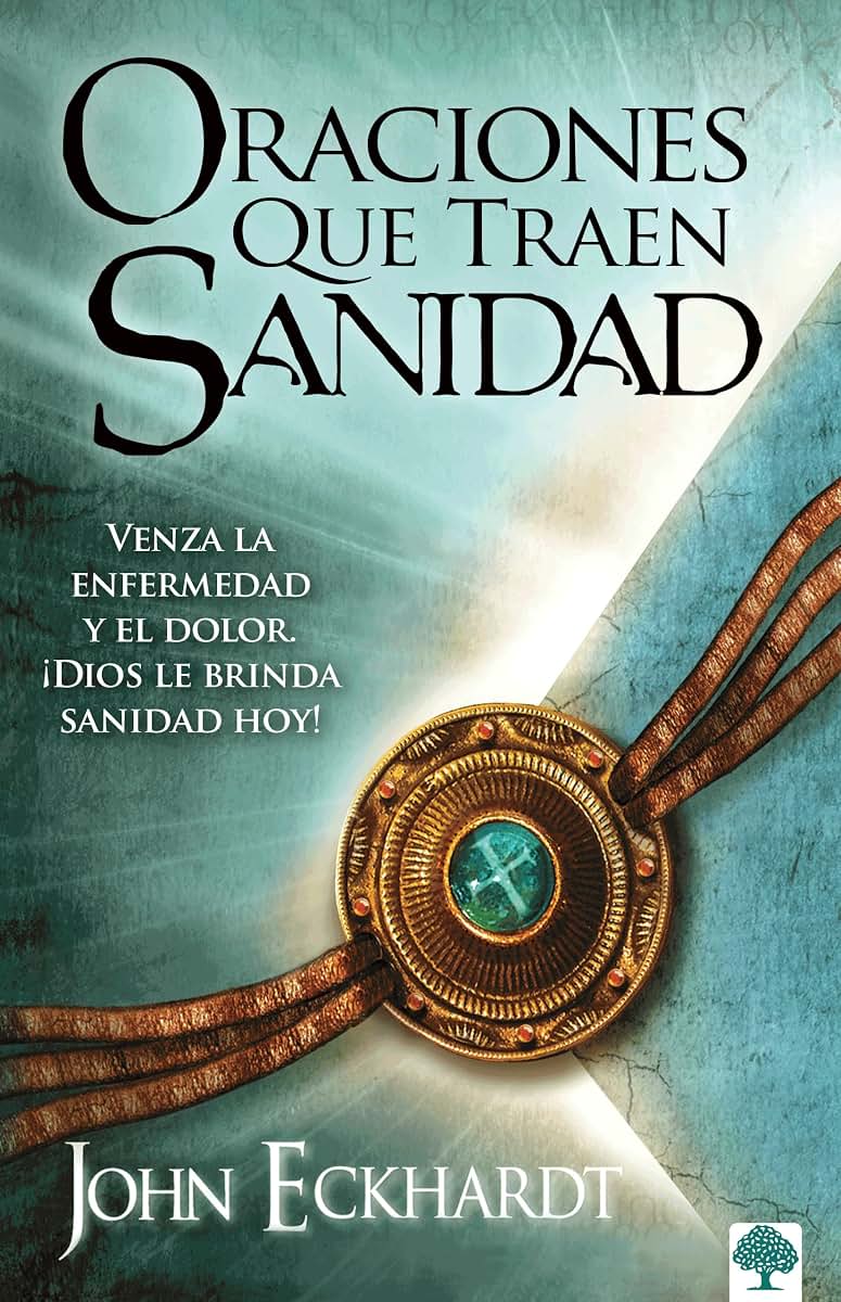 Oraciones que traen sanidad: Venza la enfermedad y el dolor. Dios le brinda san idad hoy! / Prayers That Bring Healing (Spanish Edition)
