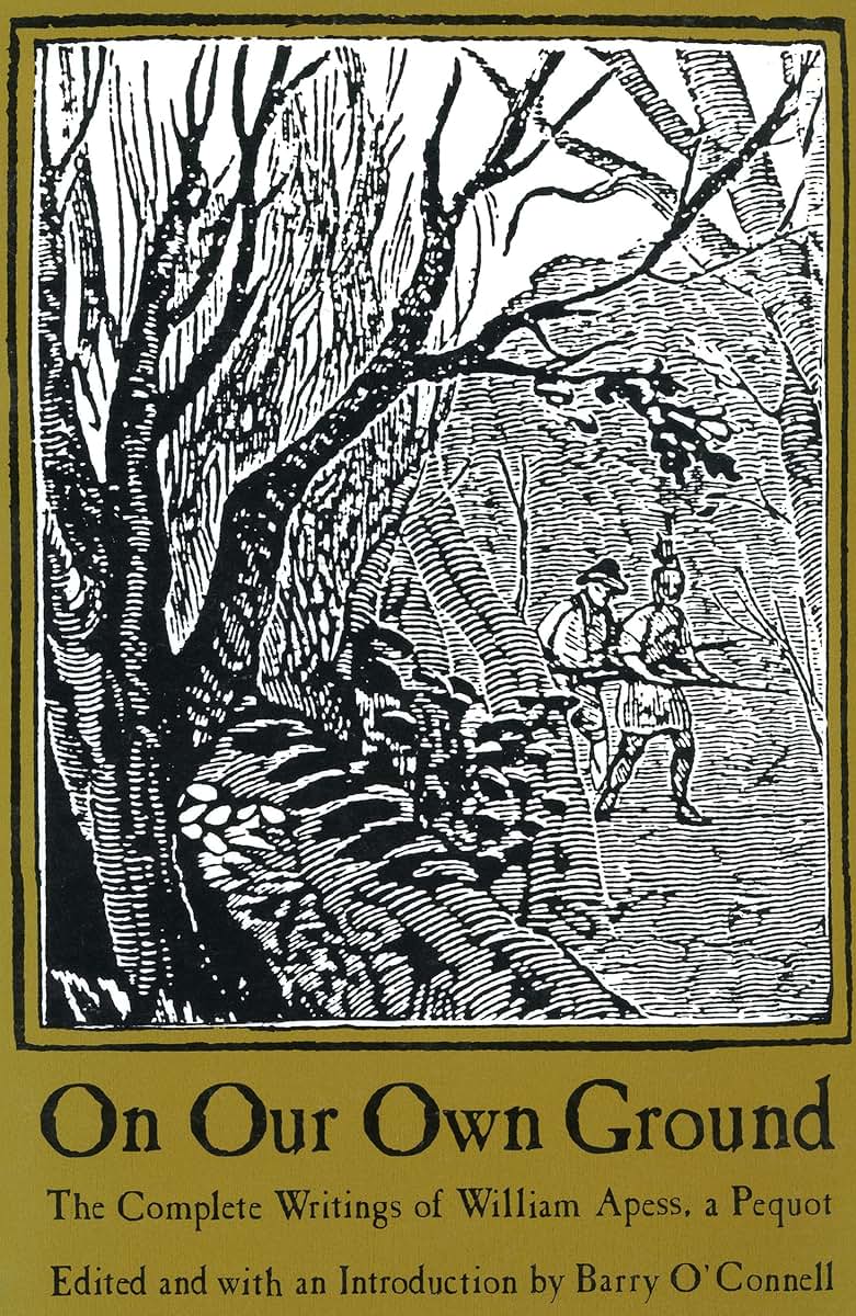 On Our Own Ground: The Complete Writings of William Apess, a Pequot (Native Americans of the Northeast: Culture, History, & the Contemporary)