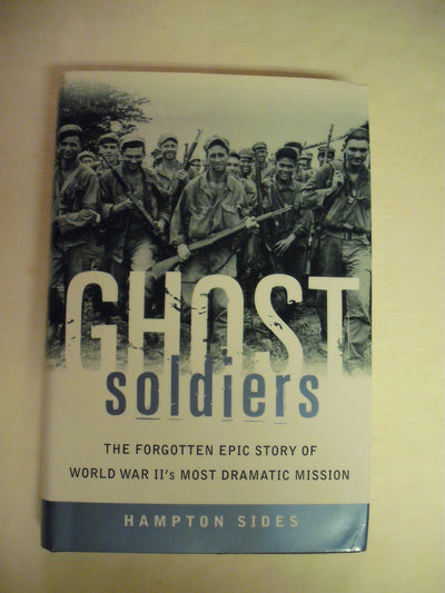 Ghost Soldiers: The Forgotten Epic Story of World War II's Most Dramatic Mission