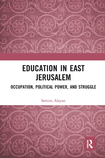 Education in East Jerusalem: Occupation, Political Power, and Struggle