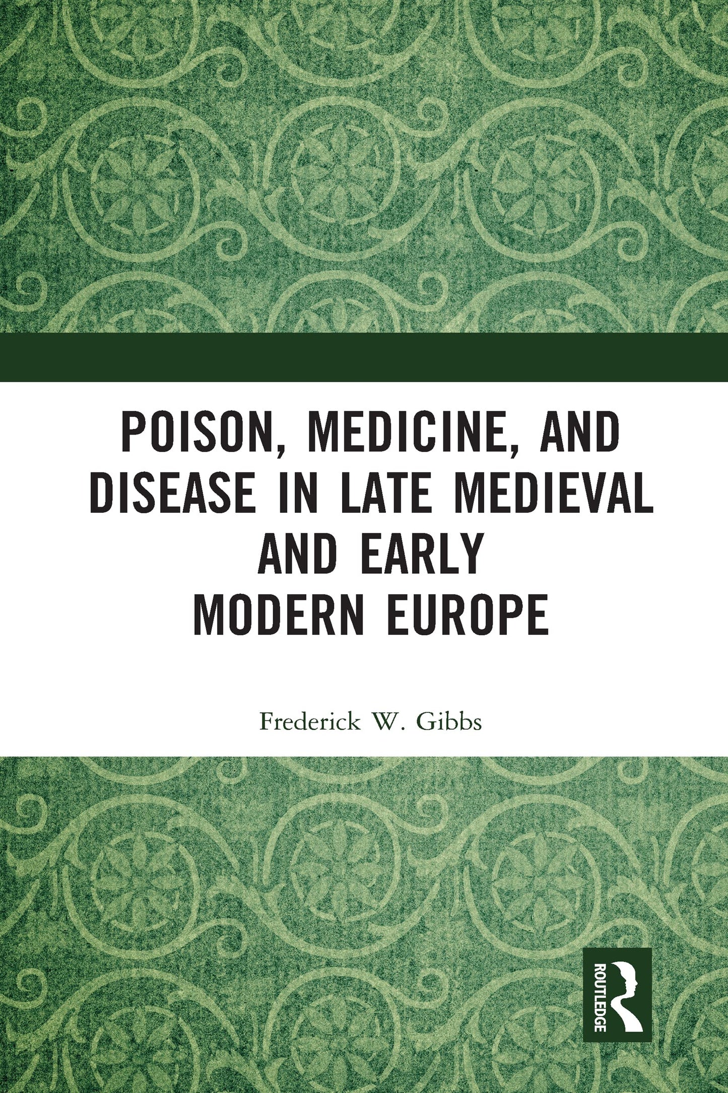 Poison, Medicine, and Disease in Late Medieval and Early Modern Europe