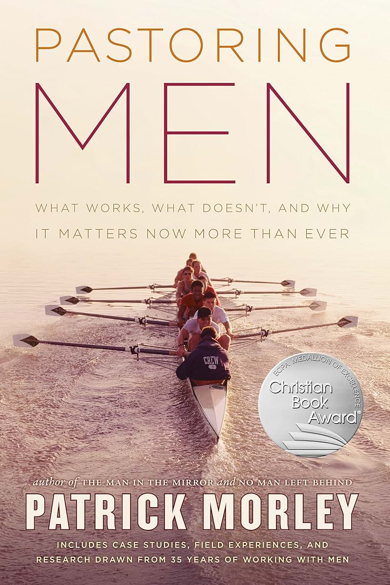 Pastoring Men: What Works, What Doesn't, and Why Men's Discipleship Matters Now More Than Ever