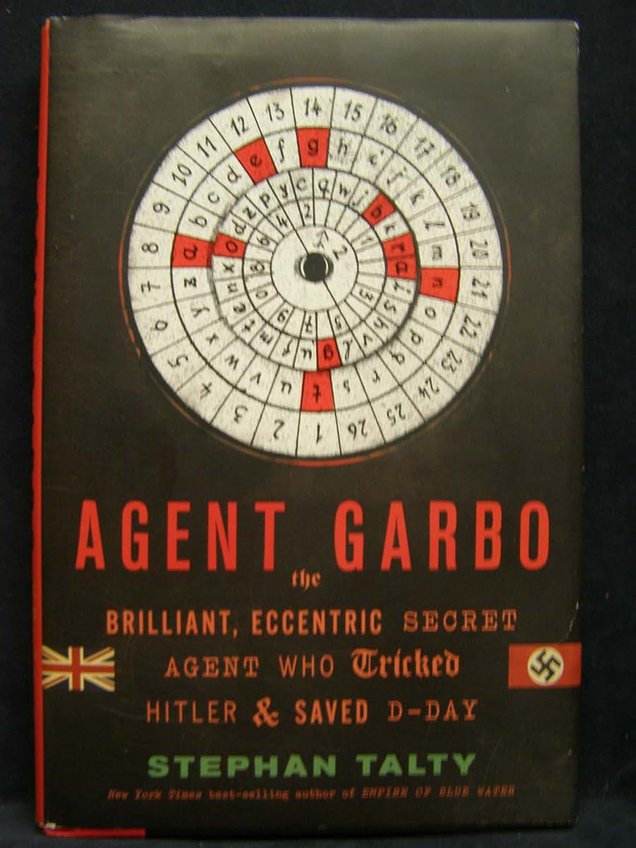 Agent Garbo: The Brilliant, Eccentric Secret Agent Who Trick
