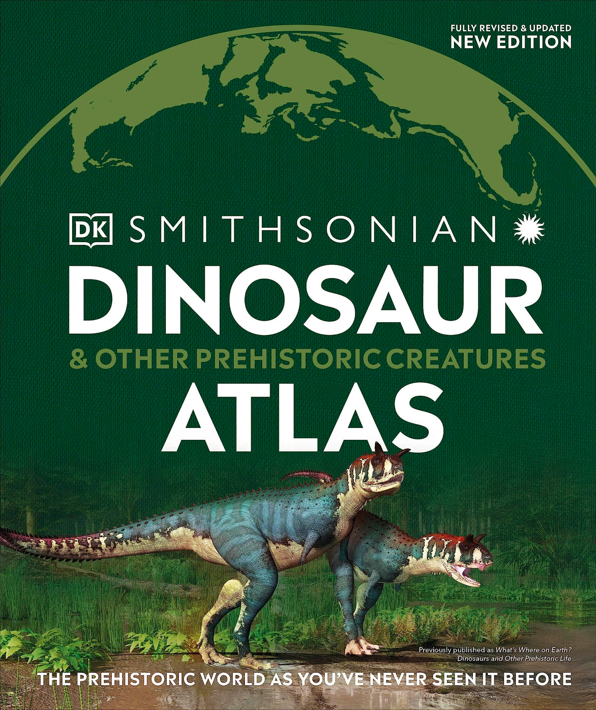 Dinosaur and Other Prehistoric Creatures Atlas: The Prehistoric World as You've Never Seen It Before (DK Where on Earth? Atlases)
