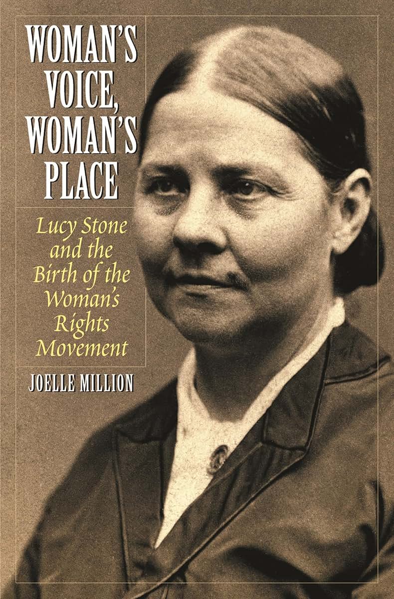 Woman's Voice, Woman's Place: Lucy Stone and the Birth of the Woman's Rights Movement