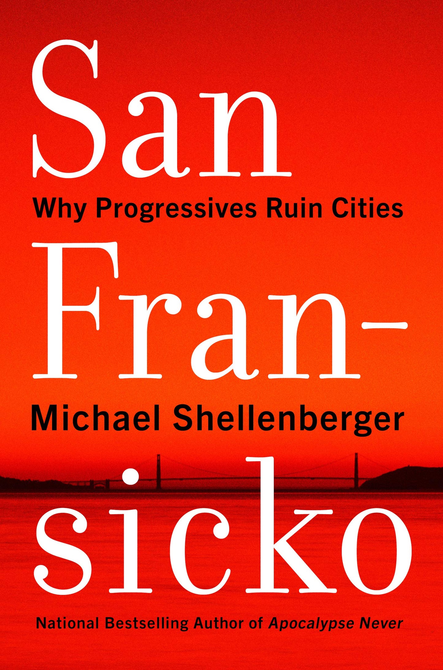 San Fransicko: Why Progressives Ruin Cities by Shellenberger