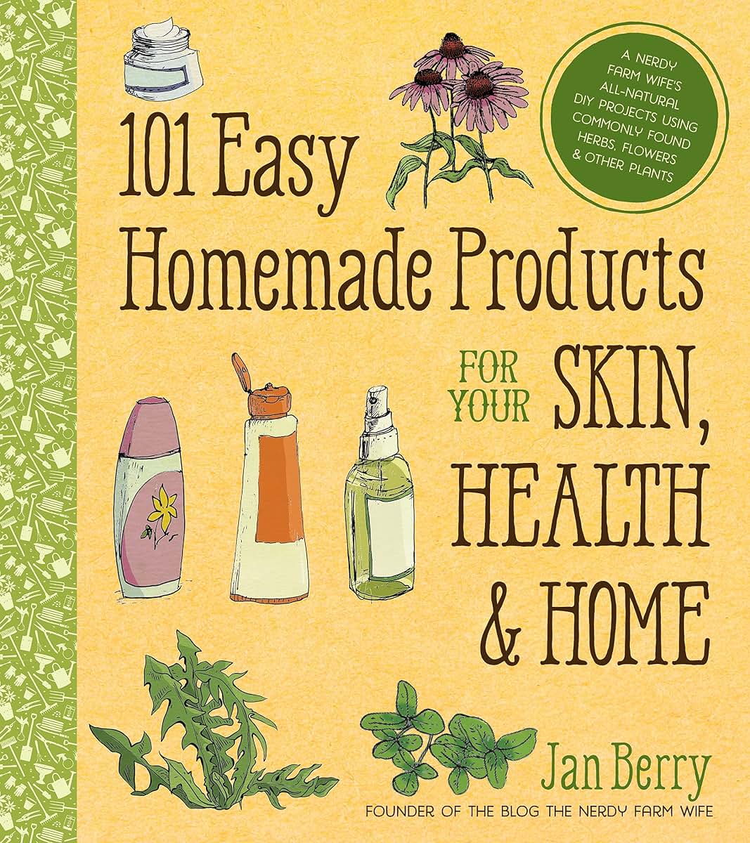 101 Easy Homemade Products for Your Skin, Health & Home