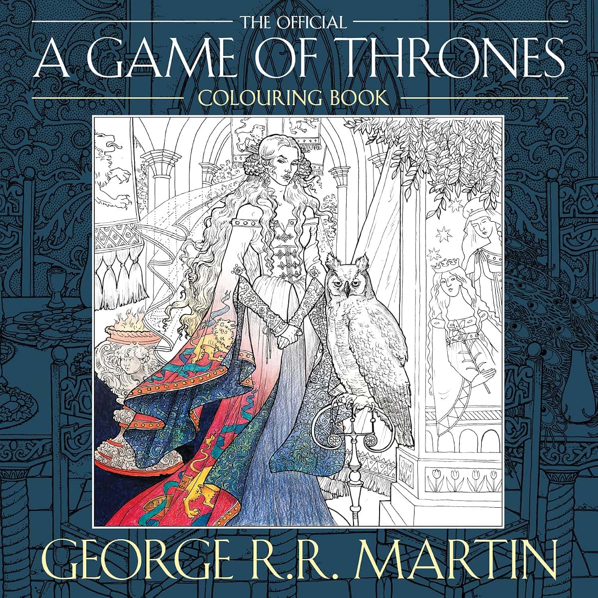 The Official A Game of Thrones Colouring Book: Create stunning art based on your favourite characters and locations from A Song of Ice and Fire