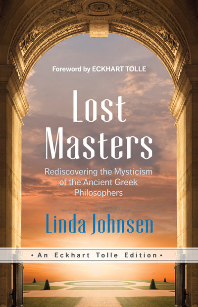 Lost Masters: Rediscovering the Mysticism of the Ancient Greek Philosophers (Eckhart Tolle Editions)
