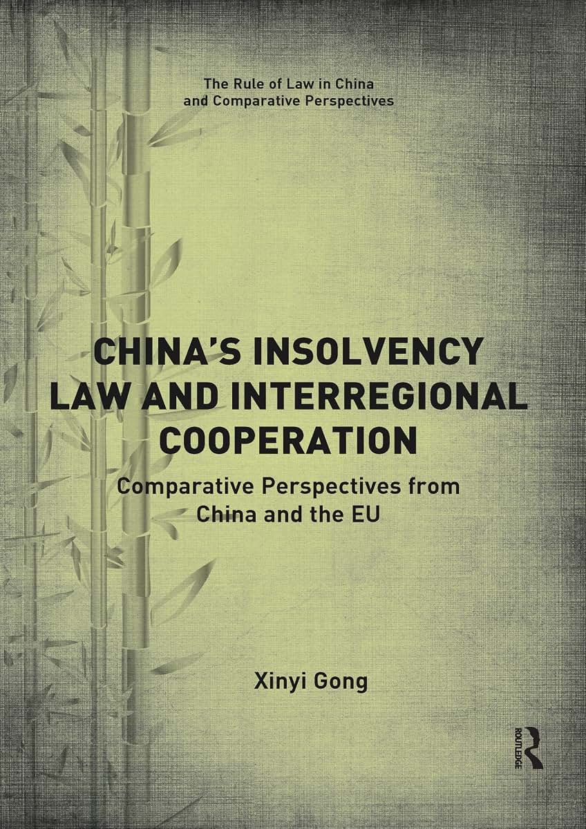 Chinas Insolvency Law and Interregional Cooperation: Comparative Perspectives from China and the EU (The Rule of Law in China and Comparative Perspectives)