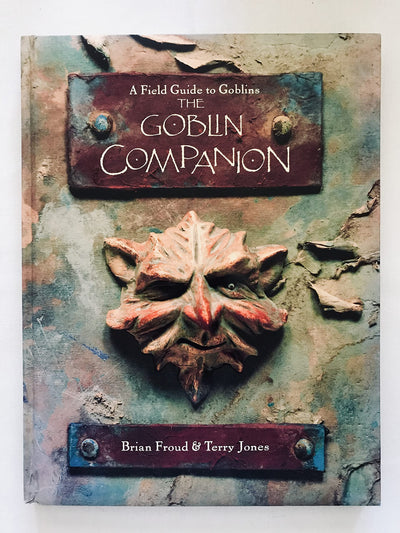The Goblin Companion: A Field Guide to Goblins by Froud, Bri